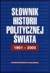 Okładka książki Słownik historii politycznej świata 1901-2005 Bożena Bankowicz, Marek Bankowicz, Antoni Dudek