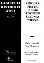 Fasciculi Historici Novi. Tom IV. Z biografistyki Polski późnego średniowiecza