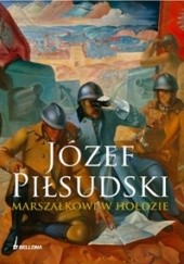 Okładka książki Józef Piłsudski. Marszałkowi w hołdzie Helena Piórkowska-Sulej