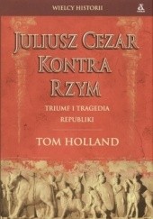 Okładka książki Juliusz Cezar kontra Rzym Tom Holland