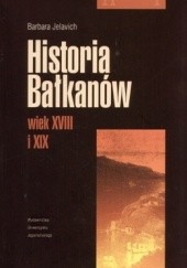 Okładka książki Historia Bałkanów. Wiek XVIII i XIX Barbara Jelavich