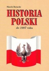 Okładka książki Historia Polski do 1997 roku Marek Borucki