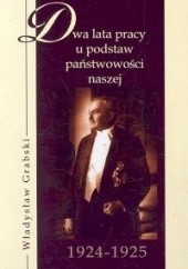 Okładka książki Dwa lata pracy u podstaw państwowości naszej 1924-1925 Władysław Grabski