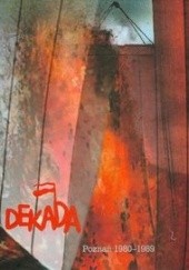 Okładka książki Dekada. Czas nadziei i oporu Poznań 1980 - 1989 Krystyna Laskowicz