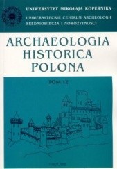 Archaeologia Historica Polona. Tom 12. Studia z historii architektury i historii kultury materialnej