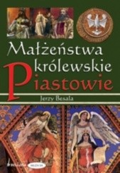 Okładka książki Małżeństwa królewskie. Piastowie Jerzy Besala