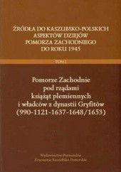 Źródła do kaszubsko-polskich aspektów dziejów Pomorza zachodniego do roku 1945, Tom I, Pomorze Zachodnie pod rządami książąt plemiennych i władców dynastii Gryfitów (990-1121-1637-1648/1653)