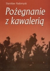 Okładka książki Pożegnanie z kawalerią. Wspomnienia z lat 1937-1945 Stanisław Radomyski
