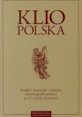 Klio Polska. Studia i materiały z dziejów historiografii polskiej po II wojnie światowej t. I