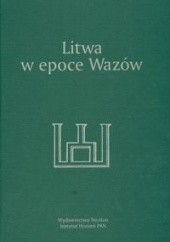 Okładka książki Litwa w epoce Wazów Wojciech Kriegseisen, Andrzej Rachuba