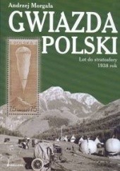 Okładka książki Gwiazda. Polski Lot do stratosfery 1938 rok Andrzej Morgała
