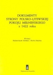 Okładka książki Dokumenty strony polsko - litewskiej pokoju mełneńskiego z 1422 roku Przemysław Nowak, Piotr Pokora