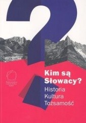Okładka książki Kim są Słowacy? Historia, kultura, tożsamość Jacek Purchla, Magda Vášáryová, praca zbiorowa
