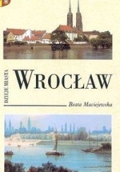 Okładka książki Wrocław Dzieje miasta Beata Maciejewska