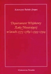 Okładka książki Departament wojskowy Rady Nieustającej w latach 1775-1789 i 1793-1794 Katarzyna Bucholc-Srogosz