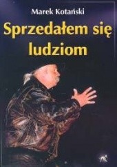 Okładka książki Sprzedałem się ludziom Marek Kotański