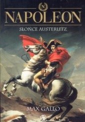 Okładka książki Napoleon. Tom 2 - Słońce Austerlitz Max Gallo