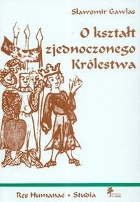 O kształt zjednoczonego Królestwa: niemieckie władztwo terytorialne a geneza społeczno-ustrojowej odrębności Polski