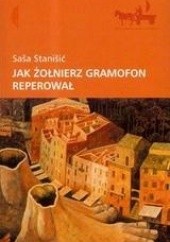 Okładka książki Jak żołnierz gramofon reperował Saša Stanišić