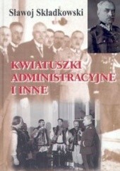 Okładka książki Kwiatuszki administracyjne i inne Felicjan Sławoj Składkowski