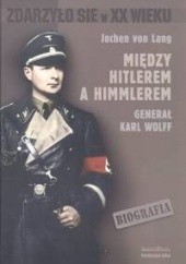 Okładka książki Między Hitlerem a Himmlerem generał Karl Wolff Jochen Lang