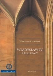 Okładka książki Władysław IV i jego czasy Władysław Czapliński