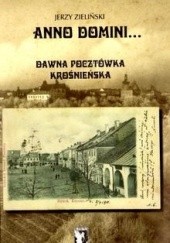 Okładka książki Anno Domini... Dawna pocztówka krośnieńska Jerzy Zieliński