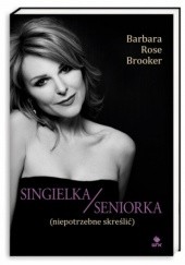 Okładka książki Singielka/seniorka (niepotrzebne skreślić) Barbara Rose Brooker