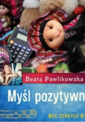 Okładka książki Myśl pozytywnie Beata Pawlikowska
