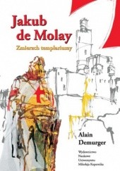 Okładka książki Jakub de Molay. Zmierzch templariuszy Alain Demurger