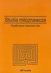 Okładka książki Studia mitoznawcze. Tom II. Współczesna obecność mitu Ilona Błocian, Ewa Kwiatkowska