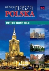 Okładka książki Nasza Polska kolekcja - Zabytki i relikty PRL-u praca zbiorowa