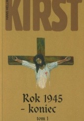 Okładka książki Rok 1945 - Koniec tom 1. (Chaos upadku) Hans Hellmut Kirst