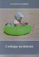 Okładka książki Czekając na dziecko Katarzyna Jarosz