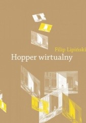 Okładka książki Hopper wirtualny. Obrazy w pamiętającym spojrzeniu Filip Lipiński