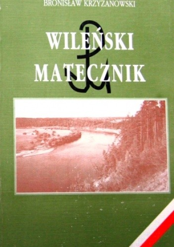 Wileński matecznik. 1939-1944 (z dziejów „Wachlarza” i Armii Krajowej)