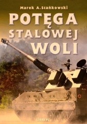 Okładka książki Potęga Stalowej Woli Marek Stańkowski