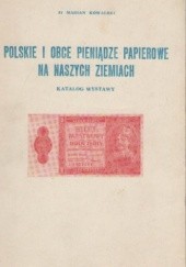 Okładka książki Polskie i obce pieniądze papierowe na naszych ziemiach. Marian Kowalski