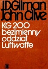 Okładka książki KG 200 Bezimienny oddział Luftwaffe John Clive, J.D. Gilman