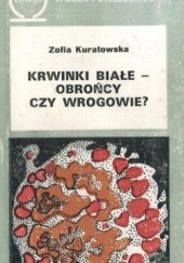 Okładka książki Krwinki białe – obrońcy czy wrogowie? Zofia Kuratowska