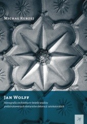Jan Wolff. Monografia architekta w świetle analizy prefabrykowanych elementów dekoracji sztukatorskich