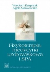 Okładka książki Fizykoterapia, medycyna uzdrowiskowa i SPA Wojciech Kasprzak, Agata Mańkowska