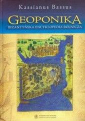 Okładka książki Geoponika. Bizantyńska encyklopedia rolnicza Kassianus Bassus