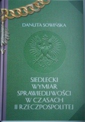 Okładka książki Siedlecki wymiar sprawiedliwości w czasach II Rzeczpospolitej Danuta Sowińska