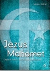 Okładka książki Jezus i Mahomet Mark A. Gabriel