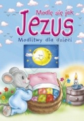 Okładka książki Modlę się jak Jezus. Modlitwy dla dzieci Małgorzata Wilk, Bogusław Zeman SSP