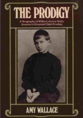 Okładka książki The Prodigy: A Biography of William James Sidis, Americas Greatest Child Prodigy Amy Wallace