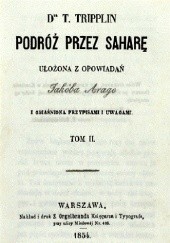 Okładka książki Podróż przez Saharę : ułożona z opowiadań Jakóba Arago i obiaśniona przypisami i uwagami. T. 2 Jacques Arago, Teodor Tripplin