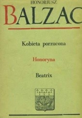 Okładka książki Komedia ludzka. Tom 4. Kobieta porzucona; Honoryna; Beatrix. Honoré de Balzac