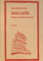 Okładka książki Tadeusz Kantor: sobowtór, melancholia, powtórzenie Ewelina Godlewska-Byliniak